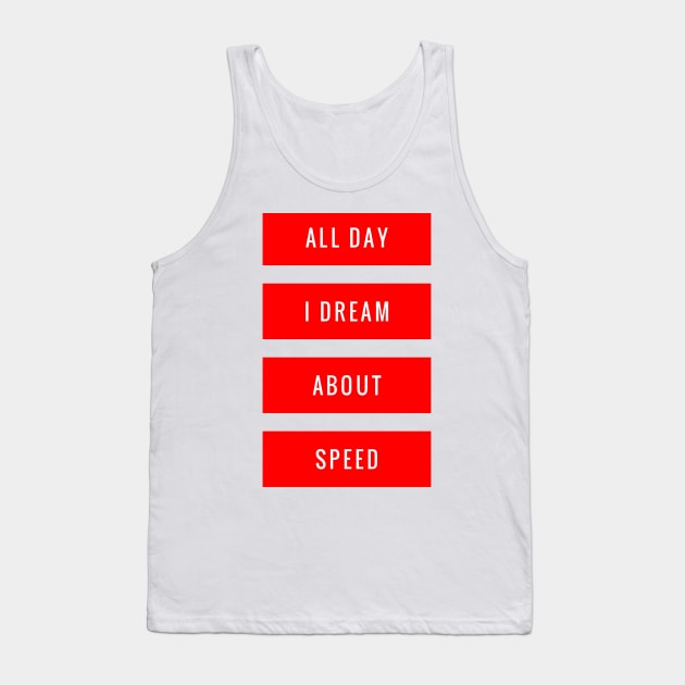 All Day I Dream About Speed Tank Top by GMAT